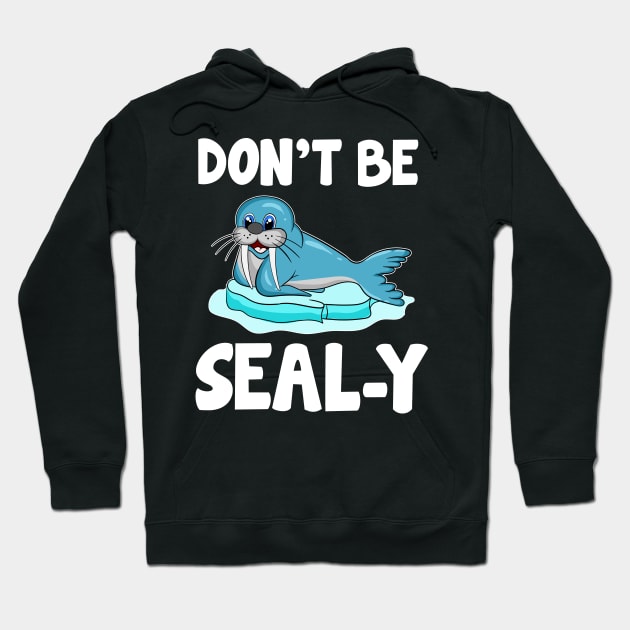 Don't Be Seal-y Funny Seal Silly Animal Pun Hoodie by theperfectpresents